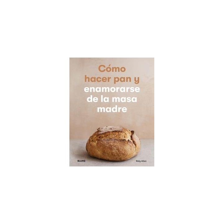 Cómo hacer pan y enamorarse de la masa madre